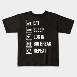 EAT, SLEEP, LOG IN, BIO BREAK, REPEAT Kids T-Shirt